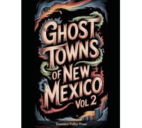 Ghost Towns of New Mexico Vol 2: Spanish Colonial Ruins, Mining Camps, and Desert Frontier Remnants (United States Ghost Towns)