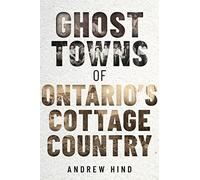 Ghost Towns of Ontario's Cottage Country