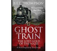 Ghost Train: The Lost Gold of the Nazis: Volume 3 (The Crypt Trilogy)