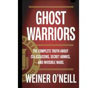 Ghost Warriors: The Complete Truth About CIA Assassins, Secret Armies, and Invisible Wars (The CIA Empire)