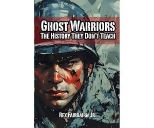 Ghost Warriors: The History They Don’t Teach