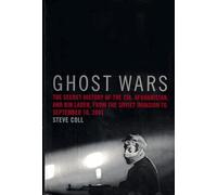 Ghost Wars: The Secret History of the CIA, Afghanistan, and Bin Laden, from the Soviet Invasion to September 10, 2001