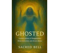 GHOSTED: A poetic memoir of disappearance, divine instruction, and chosen silence.