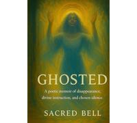 GHOSTED: A poetic memoir of disappearance, divine instruction, and chosen silence.