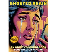 Ghosted Again: An Adult Coloring Book & Journal for Healing from Modern Dating Disasters