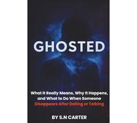 GHOSTED: What It Really Means, Why It Happens, and What to Do When Someone Disappears After Dating or Talking
