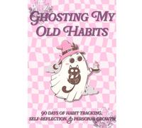 Ghosting My Old Habits: 90 Days of Habit Tracking, Self-Reflection, & Personal Growth