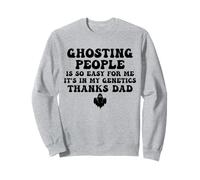 Ghosting People Is So Easy For Me It's In My Genetics Thanks Sweatshirt