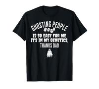 Ghosting People is so Easy for me It's in My Genetics Thanks T-Shirt
