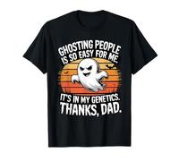 Ghosting People So Easy Genetics Thanks Dad T-Shirt