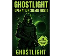GHOSTLIGHT OPERATION SILENT ORBIT: Science Fiction Book / GhostLight Operator 743 series book (GHOSTLIGHT - Science Fiction Book Series and Mission Logs)