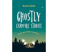 Ghostly Campfire Stories of Western Canada