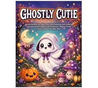Ghostly Cutie: Coloring Book for Adults and Teens Featuring Goth Kawaii Long Hood Ghosts, Spooky Cute Adventures, Halloween Friends, Fantasy Animals, ... and Many More: 60+ Cute Ghost Coloring Pages