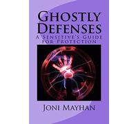 Ghostly Defenses: A Sensitive's Guide for Protection