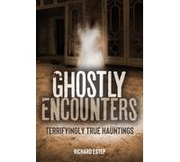 Ghostly Encounters : Terrifyingly True Hauntings