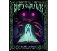 Ghostly, Ghastly Tales by Anastasia Garcia, Teo Skaffa - 9781423664925