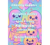 Ghostly Giggles & Pumpkin Smiles: A Cute And Creepy Halloween Colouring Book