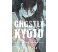 Ghostly Kyoto : 87 Supernatural Tales from Japan