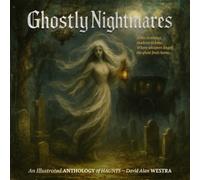 Ghostly Nightmares: An Illustrated ANTHOLOGY of HAUNTS