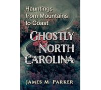 Ghostly North Carolina: Hauntings from Mountains to Coast