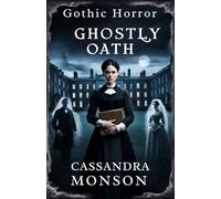 Ghostly Oath: Gothic Mystery and Victorian Horror Unleashed. Spectral Apparitions, Sinister Secrets, and a Governess's Tormented Fight in the Ghostly ... (Gothic Books and Novels: 7 Book Collection)