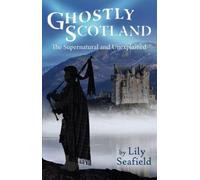 Ghostly Scotland: The Supernatural and Unexplained