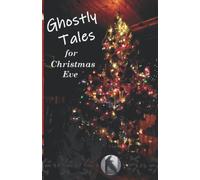 Ghostly Tales for Christmas Eve (Crowvus Christmas Ghost Story Anthologies)
