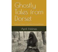 Ghostly Tales from Dorset: Fictional stories and their Factual Bones (Fictional Tales from Dorset and their Factual Bones)