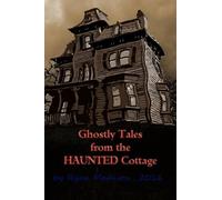 Ghostly Tales From the Haunted Cottage: Volume 1 (Haunted Cottage Stories)