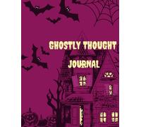 Ghostly thought journal: Capture creepy memories, dark dreams & halloween plans
