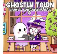 Ghostly Town Coloring Book: Cute and Creepy Coloring Pages with Soft-Spooky Moments, Friendly Ghosts, and Cozy Places for Teens and Adults to Relax and Get Creative
