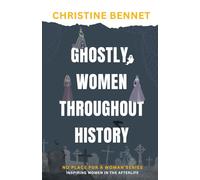 Ghostly Women Throughout History: Inspiring Women in the Afterlife (No Place For A Woman)