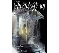 Ghostology 101: A Ghost Hunters Guide