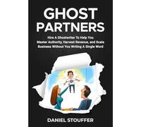 GHOSTPARTNERS: Hire A Ghostwriter To Help You Master Authority, Harvest Revenue, and Scale Business Without You Writing A Word (The Authorpreneur Book Series)
