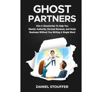 GHOSTPARTNERS: Hire A Ghostwriter To Help You Master Authority, Harvest Revenue, and Scale Business Without You Writing A Word (The Authorpreneur Book Series)