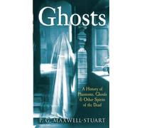Ghosts: A History of Phantoms, Ghouls and Other Spirits of the Dead
