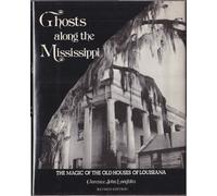 Ghosts Along the Mississippi: The Magic of Old Houses of Louisiana.