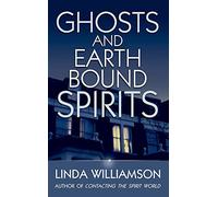 Ghosts And Earthbound Spirits: Recognise and release the spirits trapped in this world