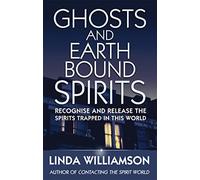 Ghosts And Earthbound Spirits: Recognise and release the spirits trapped in this world (Tom Thorne Novels)