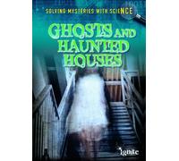 Ghosts and Haunted Houses (Ignite: Solving Mysteries With Science)
