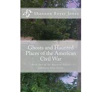 Ghosts and Haunted Places of the American Civil War: Volume 1
