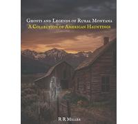 Ghosts and Legends of Rural Montana: A Collection of American Hauntings: 2 (Haunted America: True Ghost Stories of the City and the Frontier)