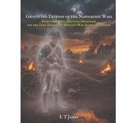 Ghosts and Legends of the Napoleonic Wars: Phantom Fleets, Haunted Dockyards, and the Dark History of Britain's War Against Napoleon (Ghosts of War)