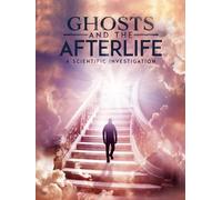 Ghosts and the Afterlife: A Scientific Investigation