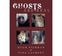 Ghosts Are Real: Images From The Beyond