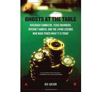 Ghosts at the Table: Riverboat Gamblers, Texas Rounders, Internet Gamers, and the Living Legends Who Made Poker What It Is Today