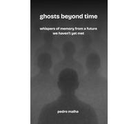 ghosts beyond time: whispers of memory from a future we haven’t yet met: 3 (The Ghosts Movement)