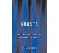 Ghosts: Death’S Double And The Phenomena Of Theatre