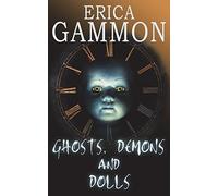 Ghosts, Demons and Dolls (True Ghost Stories & Hauntings)