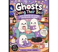 Ghosts Doing Their Best: Cute Haunted Life Scenes for Relaxing Coloring, Cozy Self-Care, and Stress Relief (Sweet & Mischievous Collection)